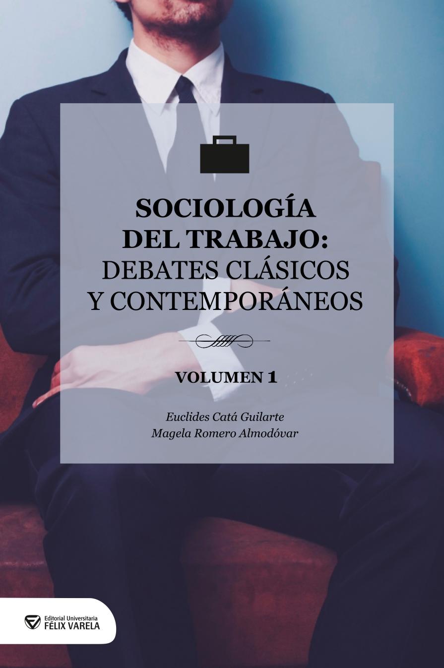 Sociología del trabajo: Debates clásicos y contemporáneos. Volumen 1